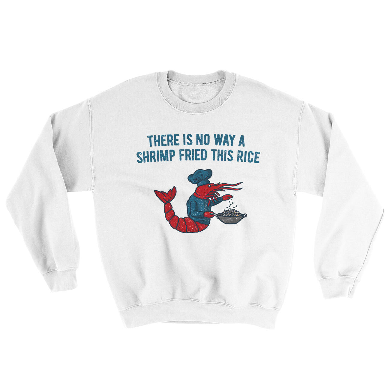 There Is No Way A Shrimp Fried This Rice Ugly Sweater White | Funny Shirt from Famous In Real Life
