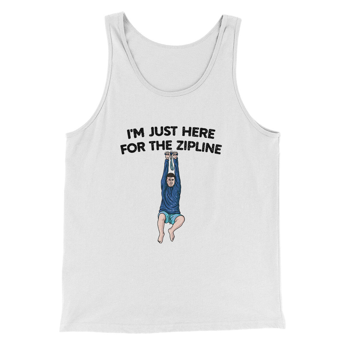 I’m Just Here For The Zipline Men/Unisex Tank Top White | Funny Shirt from Famous In Real Life