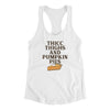 Thicc Thighs And Pumpkin Pies Funny Thanksgiving Women's Racerback Tank White | Funny Shirt from Famous In Real Life
