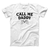 Call Me Daddy Men/Unisex T-Shirt White | Funny Shirt from Famous In Real Life