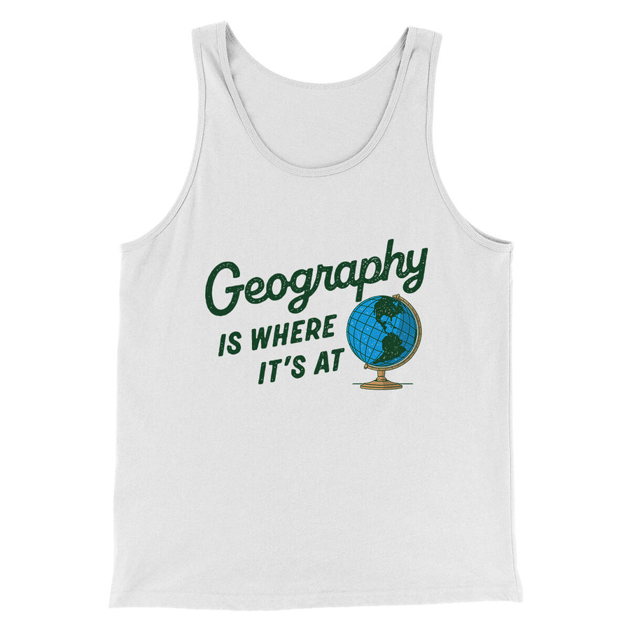 Geography Is Where It’s At Men/Unisex Tank Top | Funny Shirt from Famous In Real Life