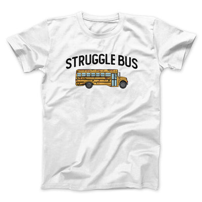 Struggle Bus Men/Unisex T-Shirt White | Funny Shirt from Famous In Real Life