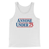 Anyone Under 75 Men/Unisex Tank Top White | Funny Shirt from Famous In Real Life