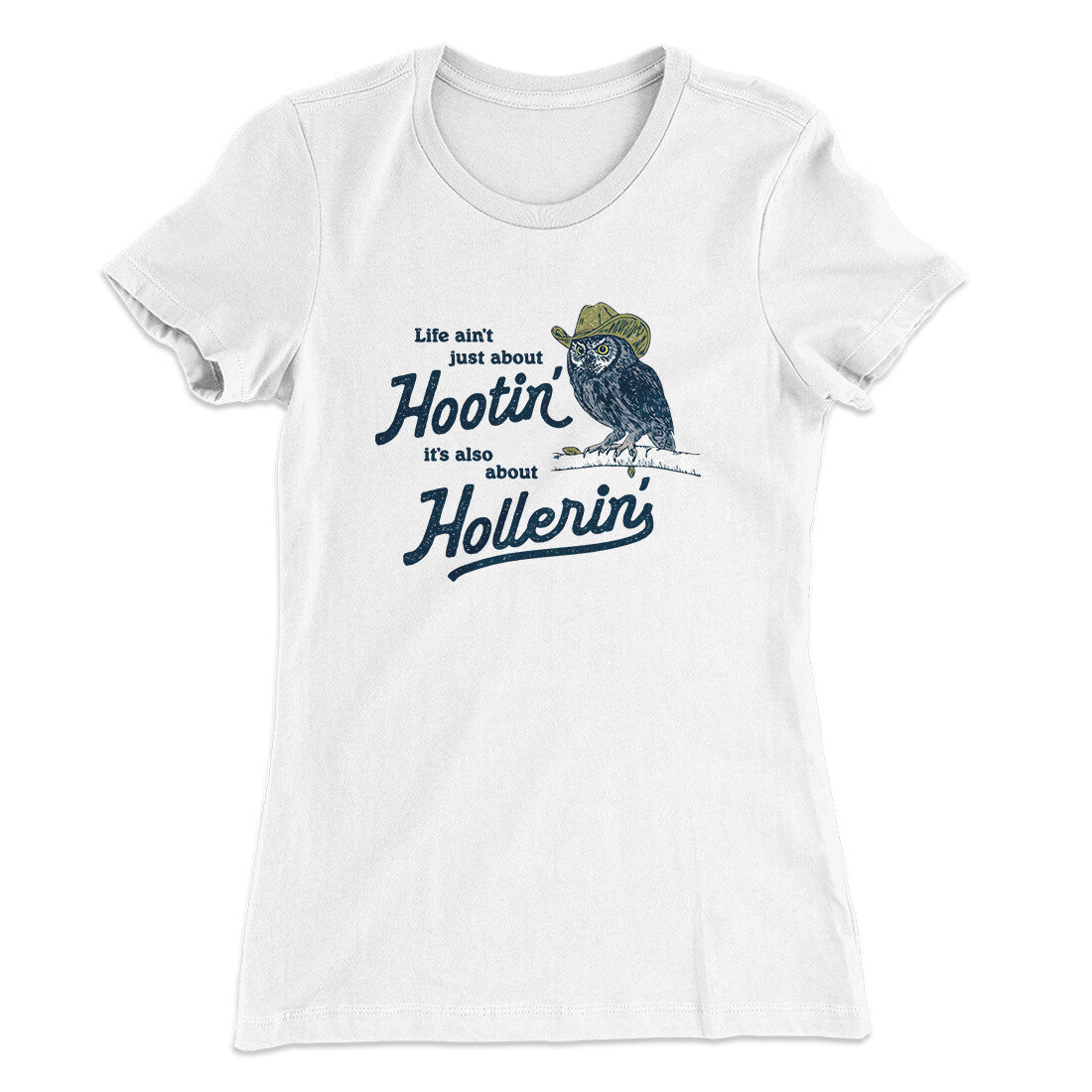 Life Ain't Just About Hootin' It's Also About Hollerin' Women's T-Shirt White | Funny Shirt from Famous In Real Life