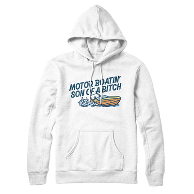 Motor Boatin’ Son Of A Bitch Hoodie White | Funny Shirt from Famous In Real Life