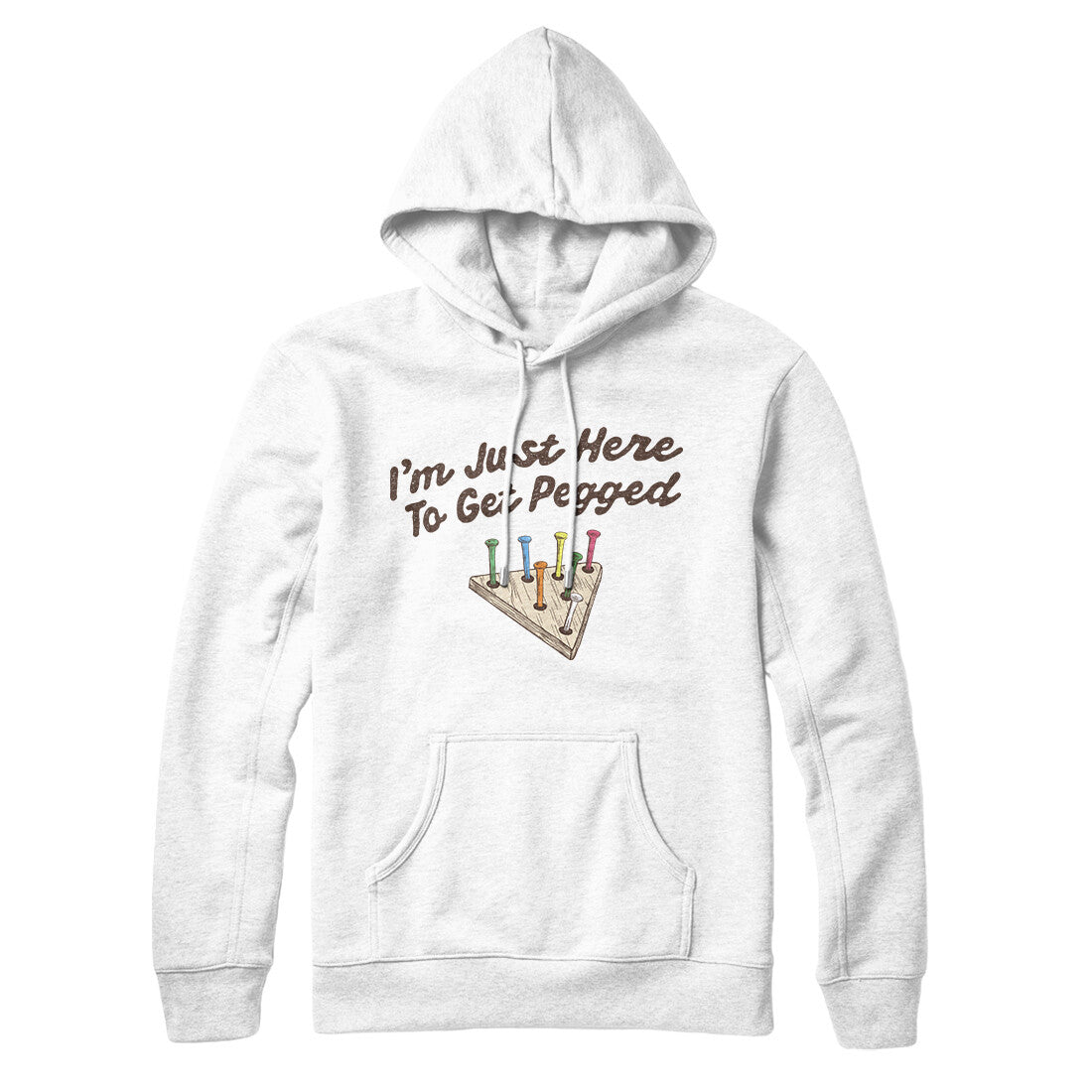 I'm Just Here To Get Pegged Hoodie White | Funny Shirt from Famous In Real Life