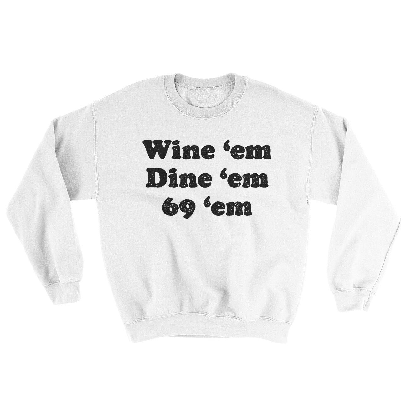 Wine ‘Em Dine ‘Em 69 ‘Em Ugly Sweater White | Funny Shirt from Famous In Real Life