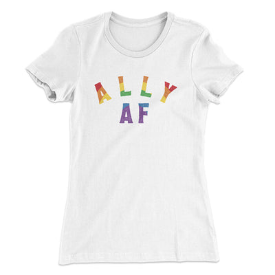 Ally Af Women's T-Shirt White | Funny Shirt from Famous In Real Life