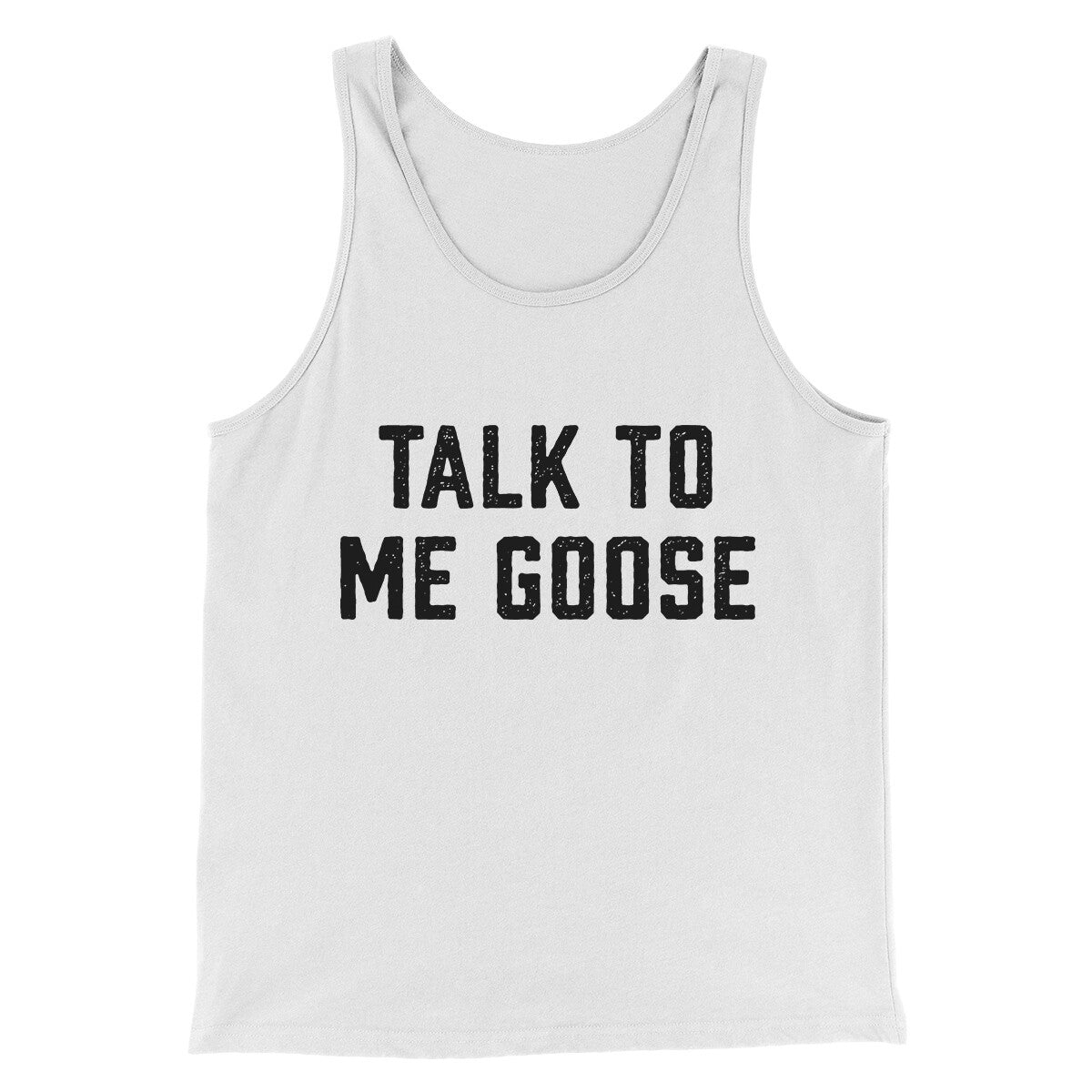 Talk To Me Goose Funny Movie Men/Unisex Tank Top White | Funny Shirt from Famous In Real Life