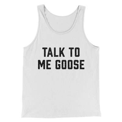 Talk To Me Goose Men/Unisex Tank Top White | Funny Shirt from Famous In Real Life