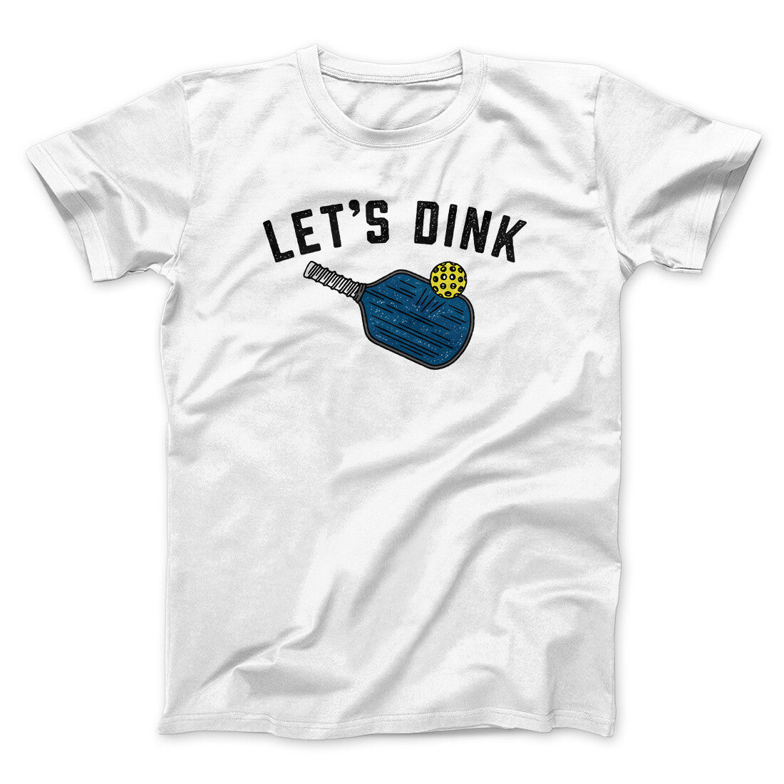 Let’s Dink Men/Unisex T-Shirt | Funny Shirt from Famous In Real Life
