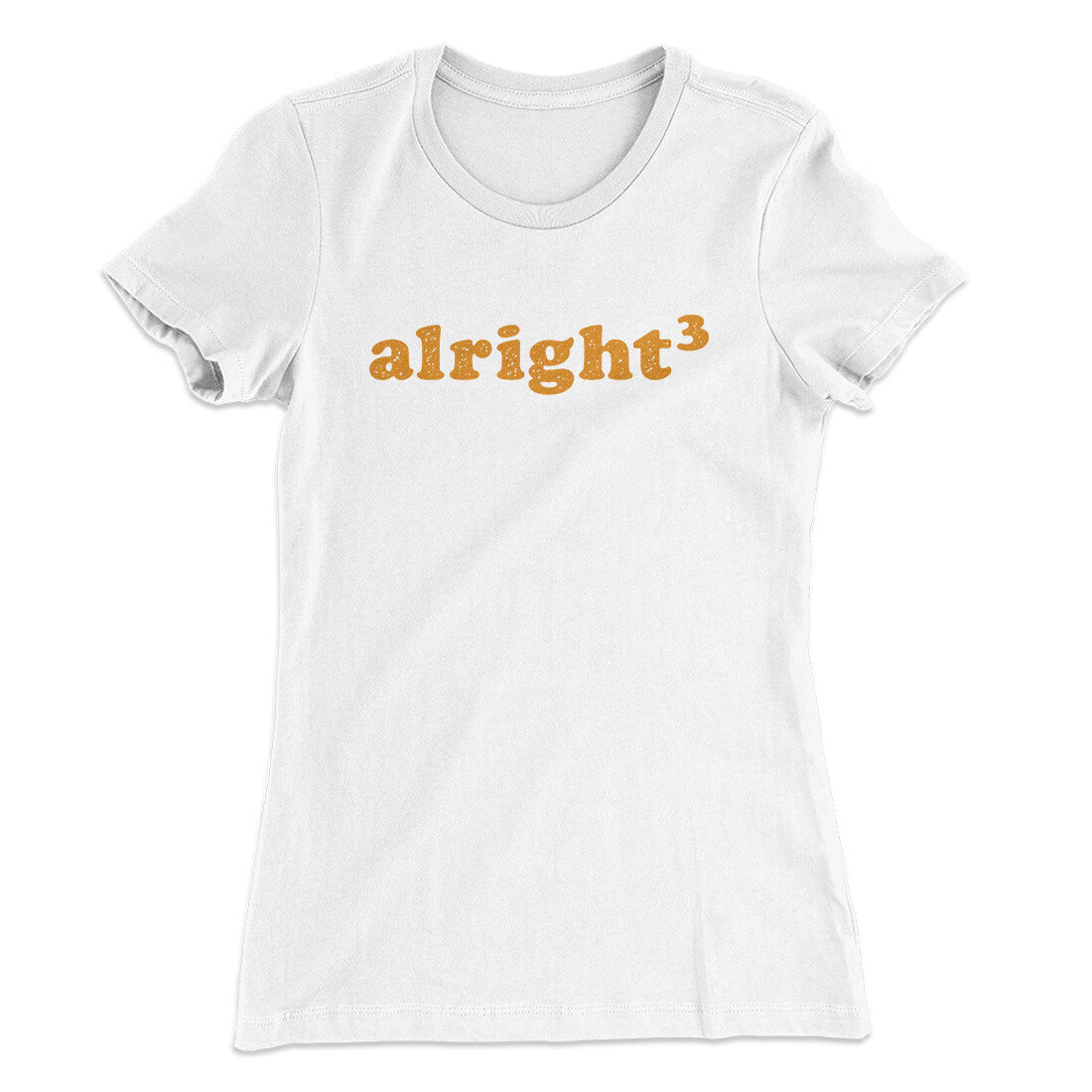 Alright Cubed Women's T-Shirt | Funny Shirt from Famous In Real Life
