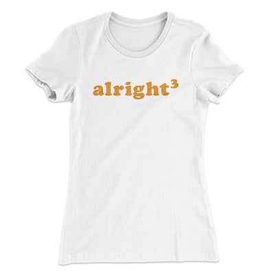 Alright Cubed Women's T-Shirt White | Funny Shirt from Famous In Real Life