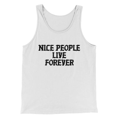 Nice People Live Forever Men/Unisex Tank Top White | Funny Shirt from Famous In Real Life
