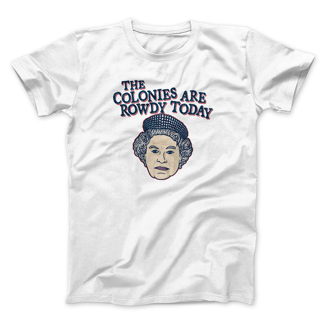The Colonies Are Rowdy Today Men/Unisex T-Shirt | Funny Shirt from Famous In Real Life
