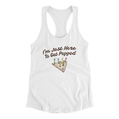 I'm Just Here To Get Pegged Women's Racerback Tank White | Funny Shirt from Famous In Real Life