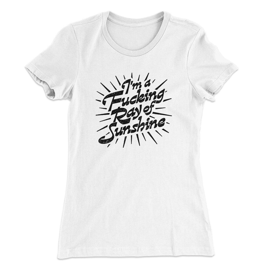 I’m A Fucking Ray Of Sunshine Women's T-Shirt | Funny Shirt from Famous In Real Life