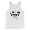 Call Me Daddy Men/Unisex Tank Top White | Funny Shirt from Famous In Real Life