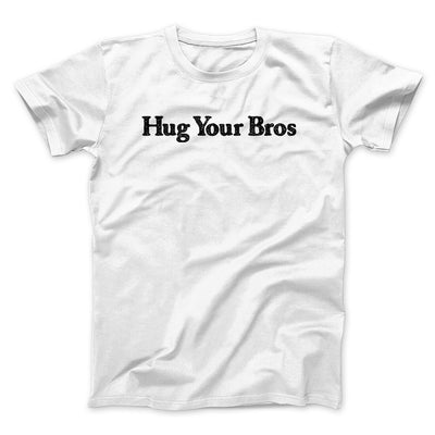 Hug Your Bros Men/Unisex T-Shirt White | Funny Shirt from Famous In Real Life