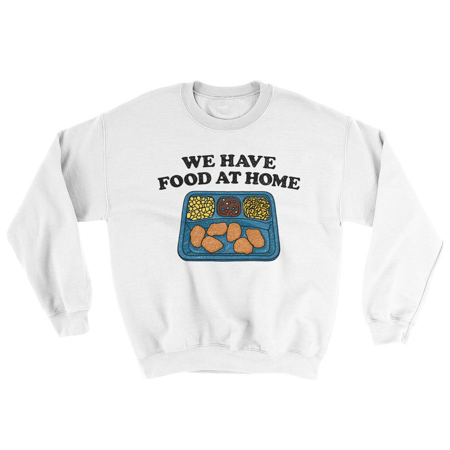We Have Food At Home Ugly Sweater White | Funny Shirt from Famous In Real Life