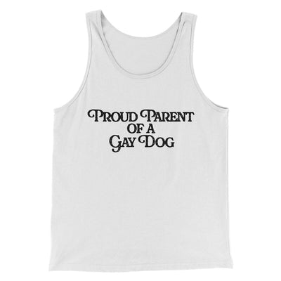 Proud Parent Of A Gay Dog Men/Unisex Tank Top White | Funny Shirt from Famous In Real Life