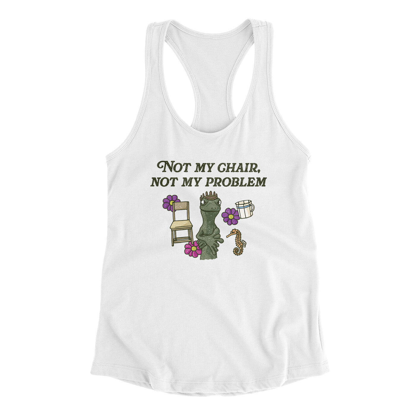 Not My Chair Not My Problem Women's Racerback Tank | Funny Shirt from Famous In Real Life