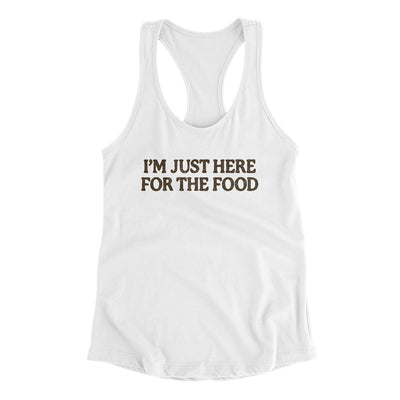 I’m Just Here For The Food Funny Thanksgiving Women's Racerback Tank White | Funny Shirt from Famous In Real Life