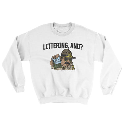 Littering, And? Ugly Sweater White | Funny Shirt from Famous In Real Life