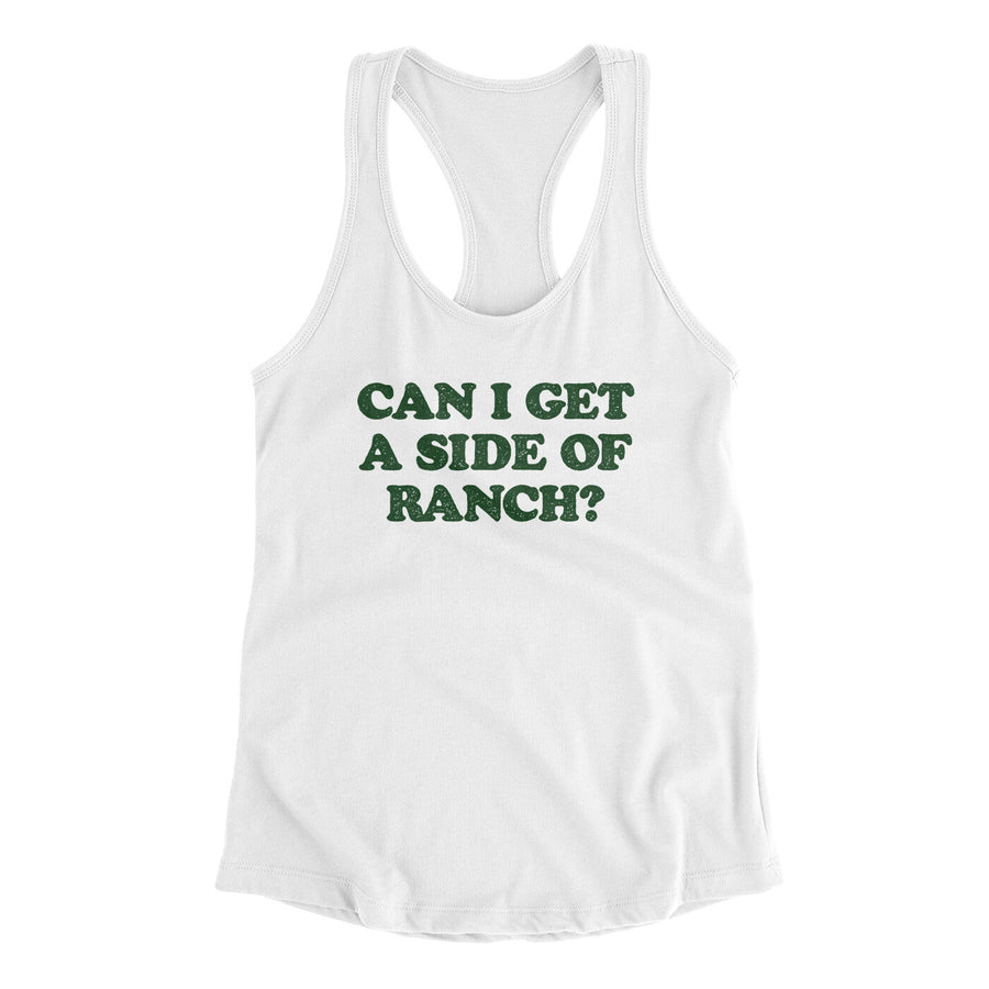 Can I Get A Side Of Ranch Women's Racerback Tank White | Funny Shirt from Famous In Real Life