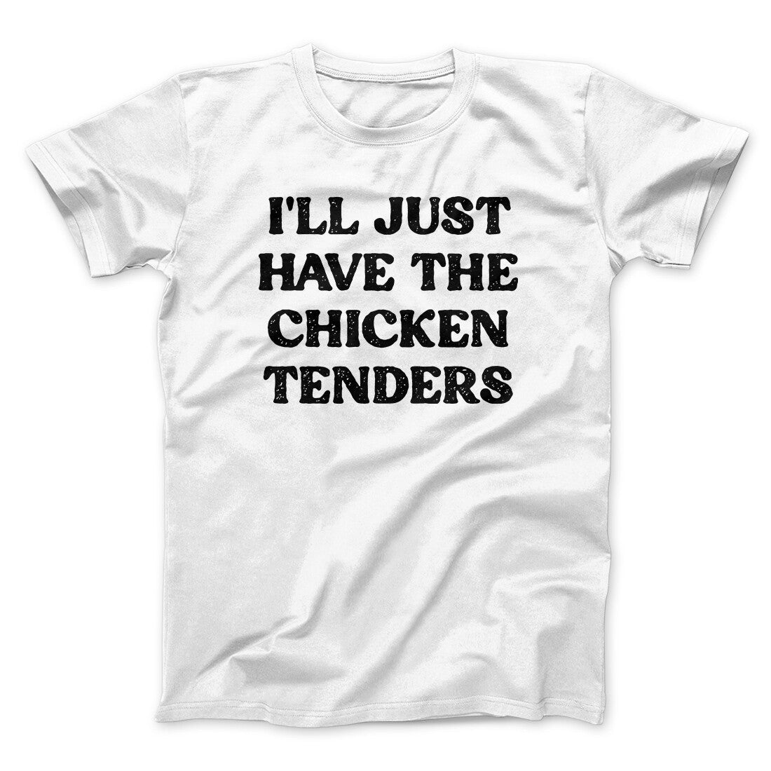 I'll Just Have The Chicken Tenders Men/Unisex T-Shirt | Funny Shirt from Famous In Real Life