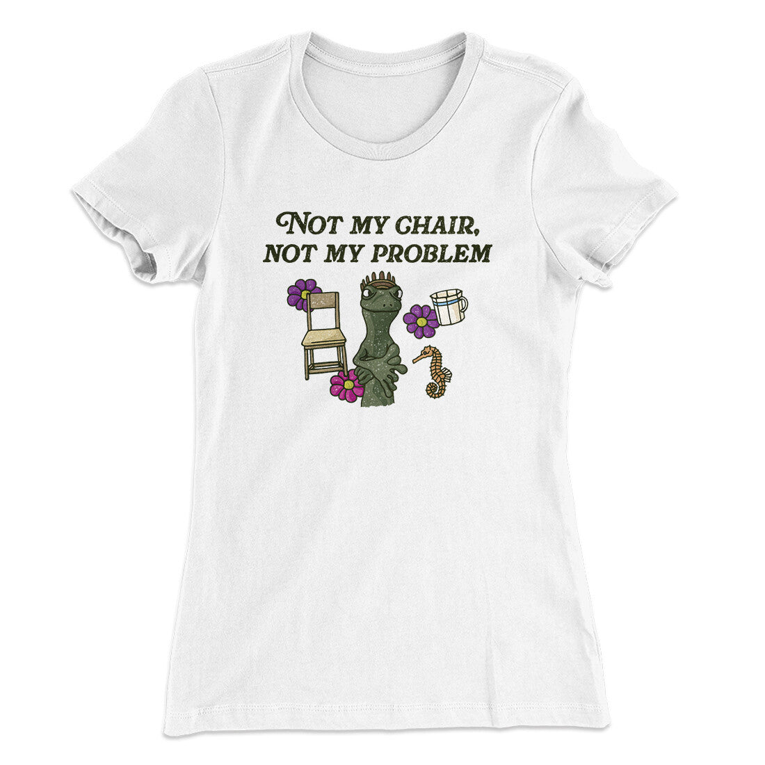 Not My Chair Not My Problem Women's T-Shirt | Funny Shirt from Famous In Real Life