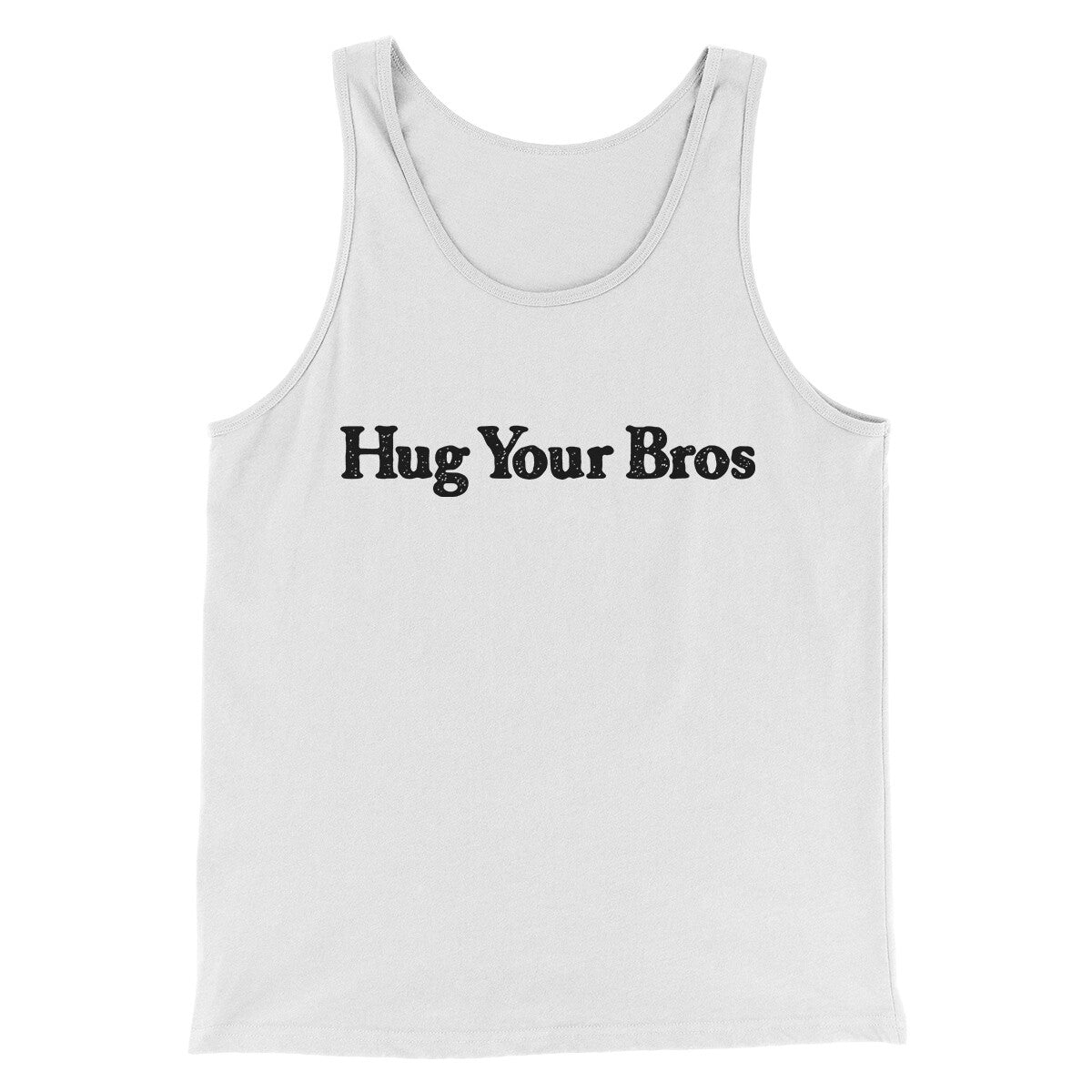 Hug Your Bros Men/Unisex Tank Top | Funny Shirt from Famous In Real Life