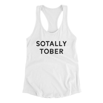 Sotally Tober Women's Racerback Tank White | Funny Shirt from Famous In Real Life