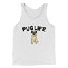 Pug Life Men/Unisex Tank Top White | Funny Shirt from Famous In Real Life