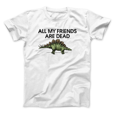 All My Friends Are Dead Men/Unisex T-Shirt White | Funny Shirt from Famous In Real Life