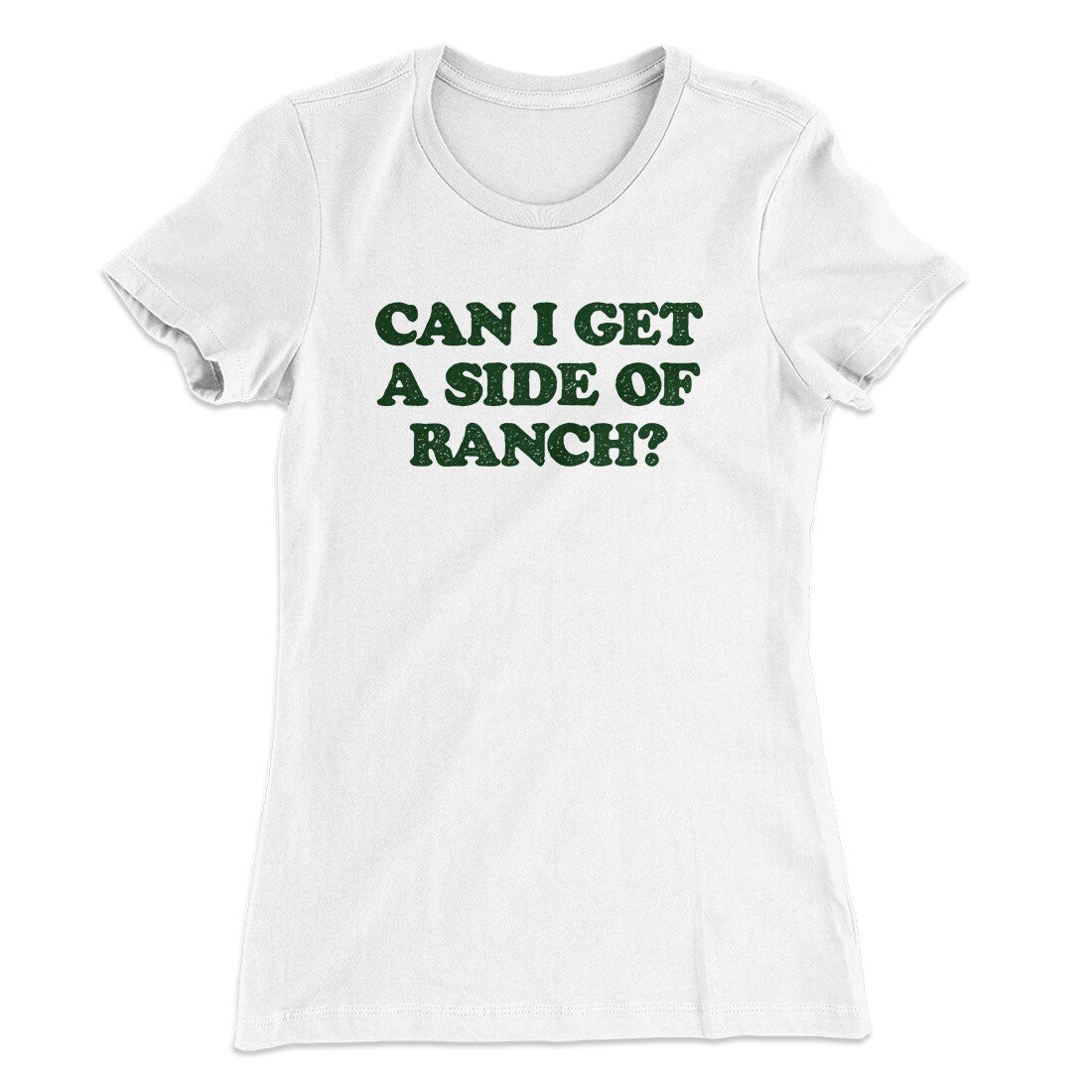 Can I Get A Side Of Ranch Women's T-Shirt White | Funny Shirt from Famous In Real Life