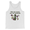 Not My Chair Not My Problem Men/Unisex Tank Top White | Funny Shirt from Famous In Real Life