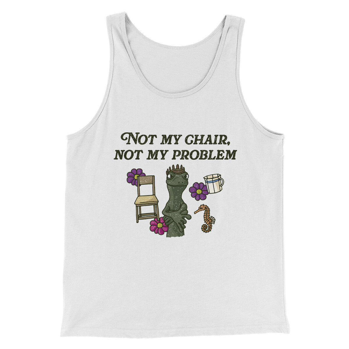 Not My Chair Not My Problem Men/Unisex Tank Top | Funny Shirt from Famous In Real Life