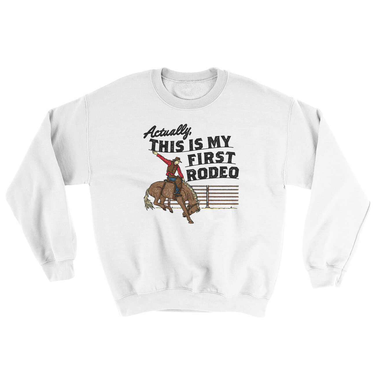Actually This Is My First Rodeo Ugly Sweater White | Funny Shirt from Famous In Real Life