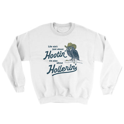 Life Ain't Just About Hootin' It's Also About Hollerin' Ugly Sweater White | Funny Shirt from Famous In Real Life