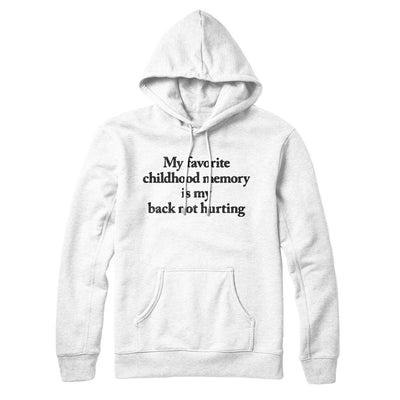 My Favorite Childhood Memory Is My Back Not Hurting Hoodie White | Funny Shirt from Famous In Real Life