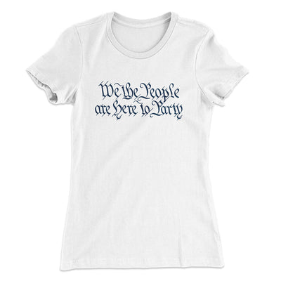 We The People Are Here To Party Women's T-Shirt White | Funny Shirt from Famous In Real Life