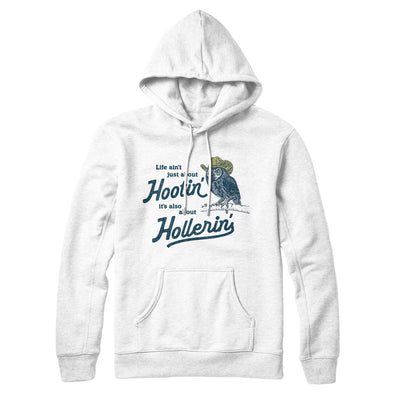 Life Ain't Just About Hootin' It's Also About Hollerin' Hoodie White | Funny Shirt from Famous In Real Life