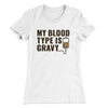 My Blood Type Is Gravy Funny Thanksgiving Women's T-Shirt White | Funny Shirt from Famous In Real Life