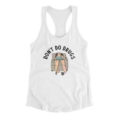 Don’t Do Drugs Women's Racerback Tank White | Funny Shirt from Famous In Real Life