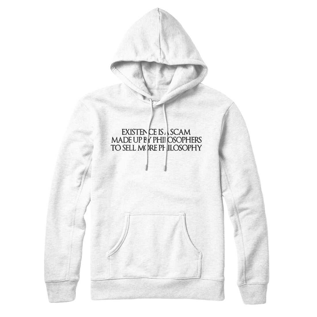 Existence Is A Scam Made Up By Philosophers Hoodie White | Funny Shirt from Famous In Real Life