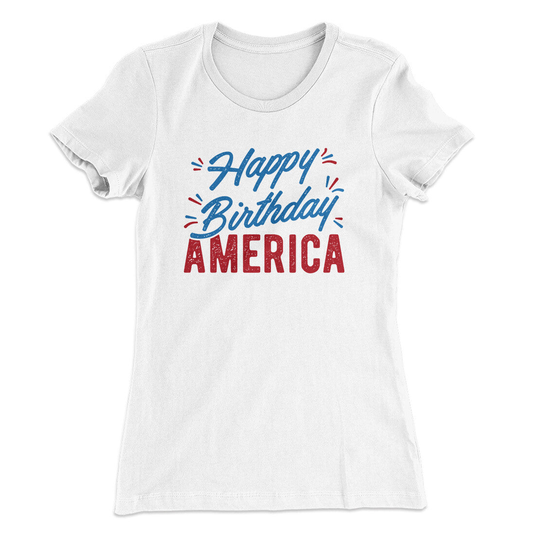 Happy Birthday America Women's T-Shirt White | Funny Shirt from Famous In Real Life