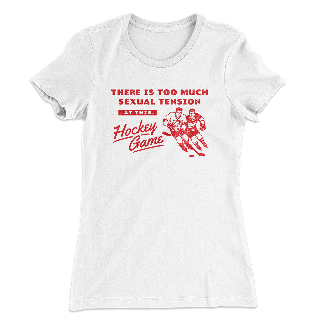 There Is Too Much Sexual Tension At This Hockey Game Women's T-Shirt White | Funny Shirt from Famous In Real Life