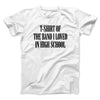 T-Shirt Of The Band I Loved In High School Men/Unisex T-Shirt White | Funny Shirt from Famous In Real Life