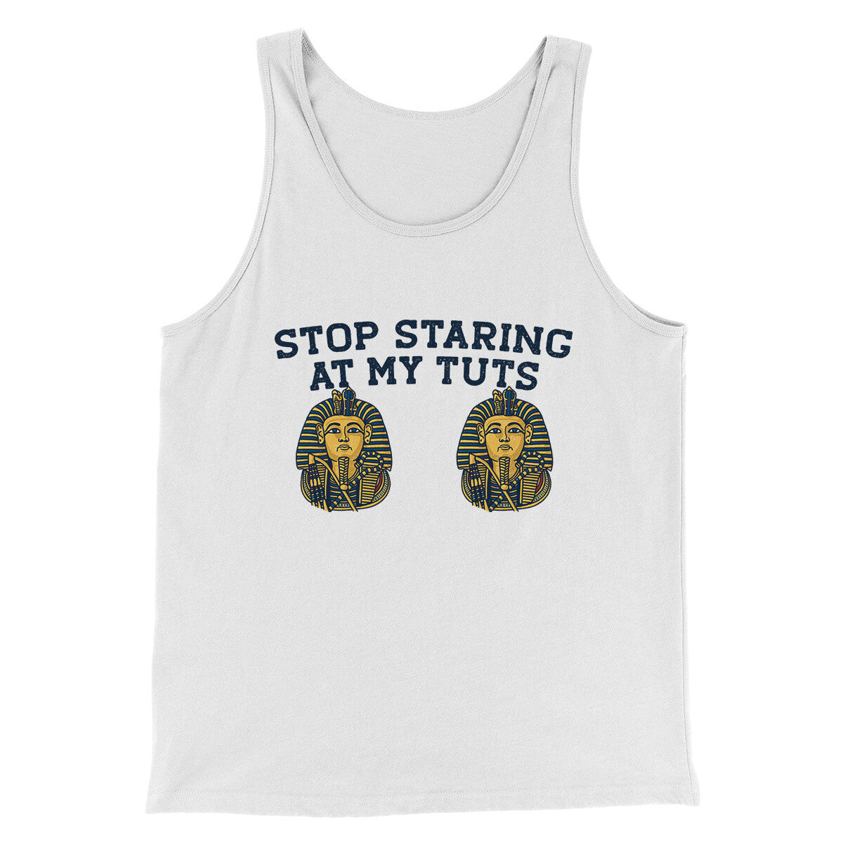 Stop Staring At My Tuts Men/Unisex Tank Top White | Funny Shirt from Famous In Real Life